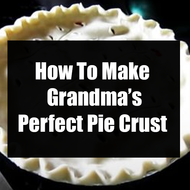 How To Make Grandma’s Perfect Pie Crust