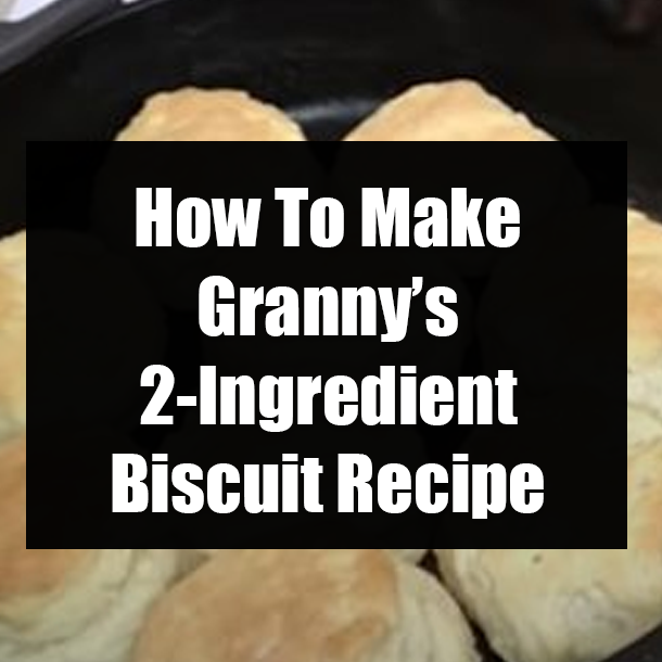 How To Make Granny’s 2-Ingredient Biscuit Recipe