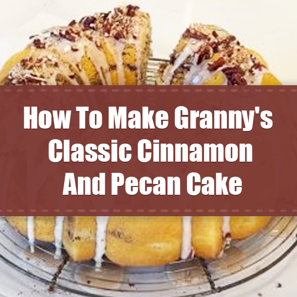 How To Make Granny's Classic Cinnamon And Pecan Cake