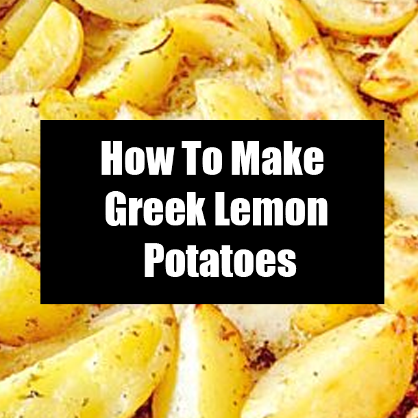 How To Make Greek Lemon Potatoes