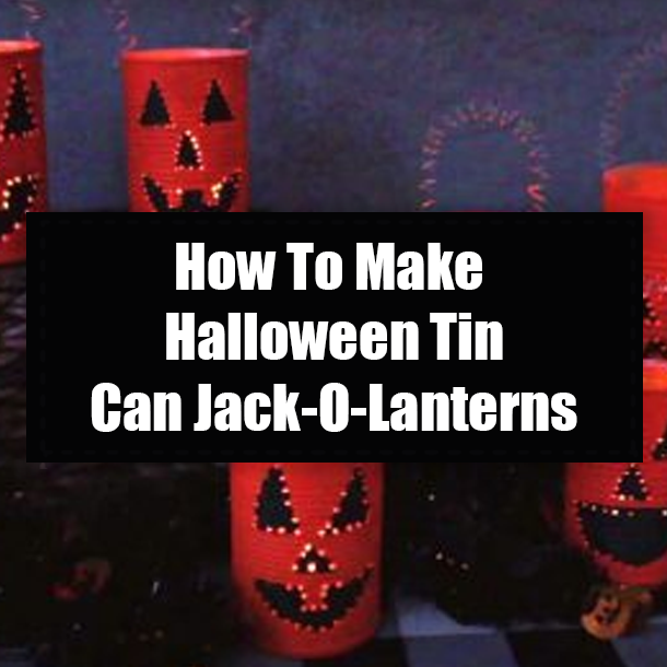 How To Make Halloween Tin Can Jack-O-Lanterns