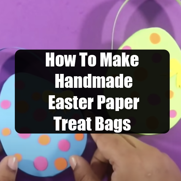 How To Make Handmade Easter Paper Treat Bags