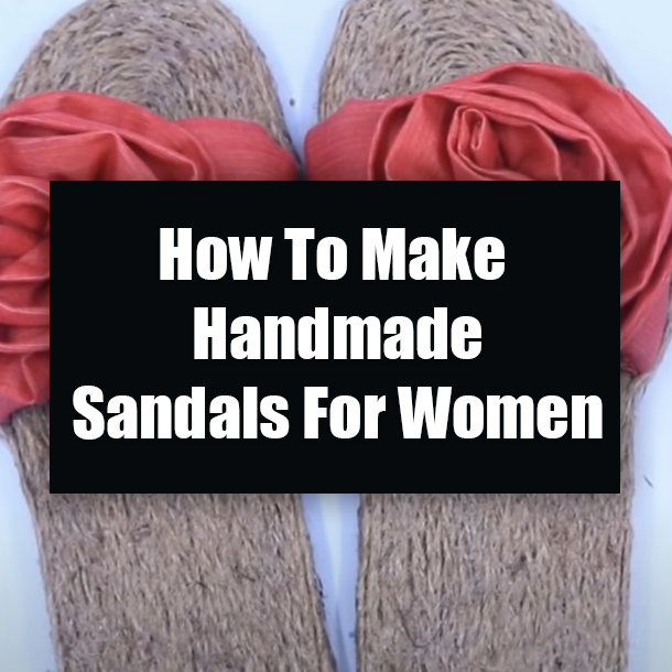 How To Make Handmade Sandals For Women