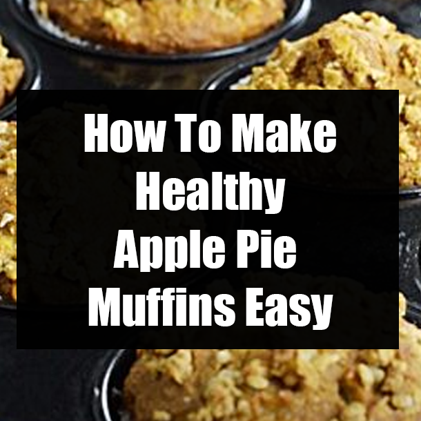How To Make Healthy Apple Pie Muffins Easy