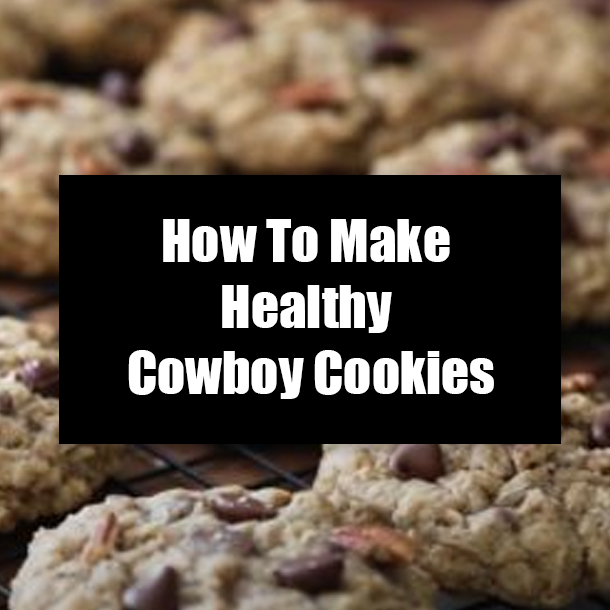 How To Make Healthy Cowboy Cookies