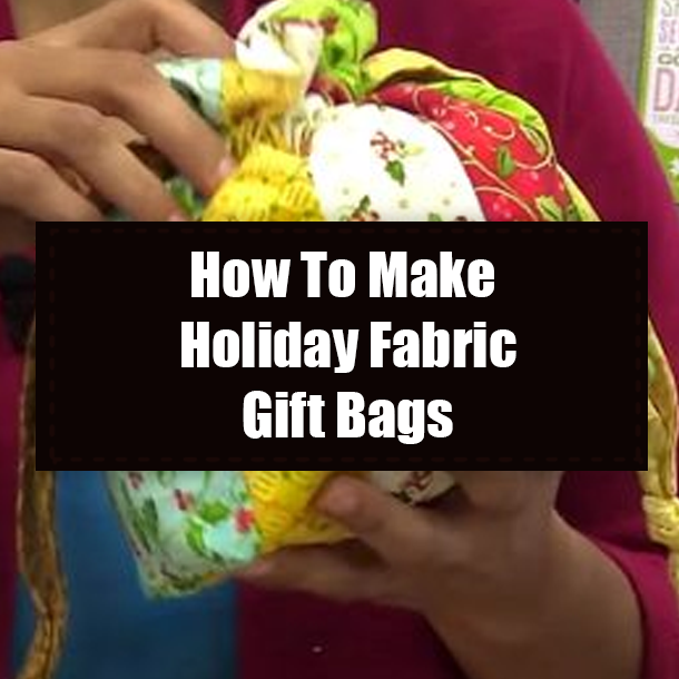 How To Make Holiday Fabric Gift Bags