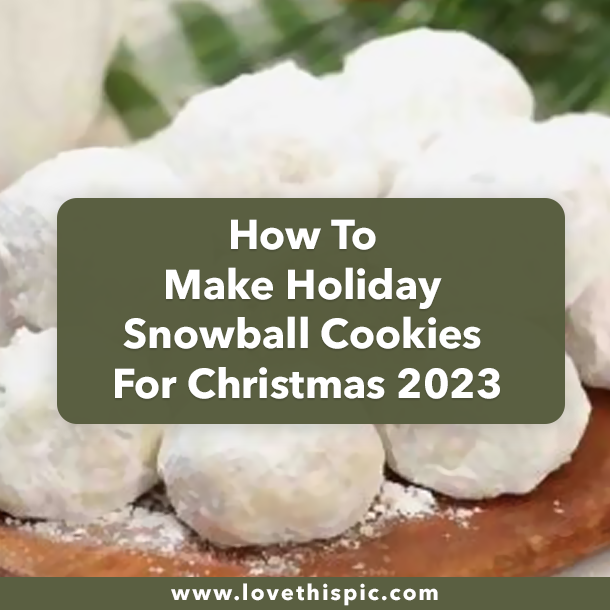 How To Make Holiday Snowball Cookies For Christmas 2023