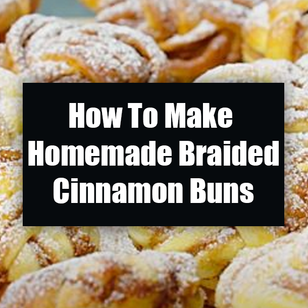 How To Make Homemade Braided Cinnamon Buns
