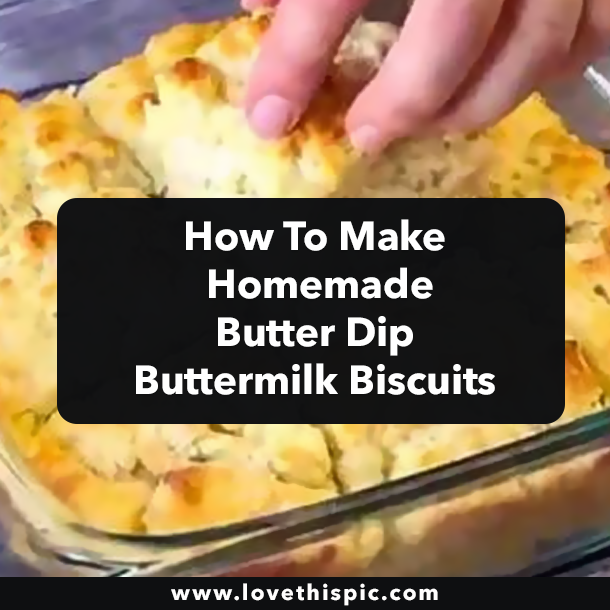 How To Make Homemade Butter Dip Buttermilk Biscuits