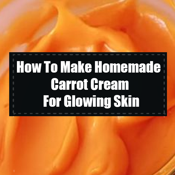 How To Make Homemade Carrot Cream For Glowing Skin