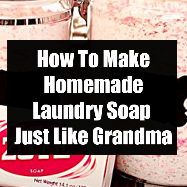 How To Make Homemade Laundry Soap Just Like Grandma