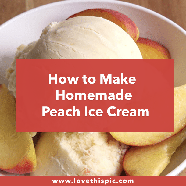 How to Make Homemade Peach Ice Cream