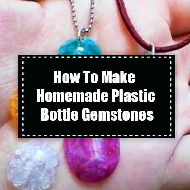 How To Make Homemade Plastic Bottle Gemstones