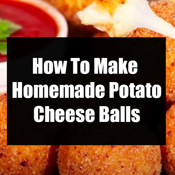 How To Make Homemade Potato Cheese Balls
