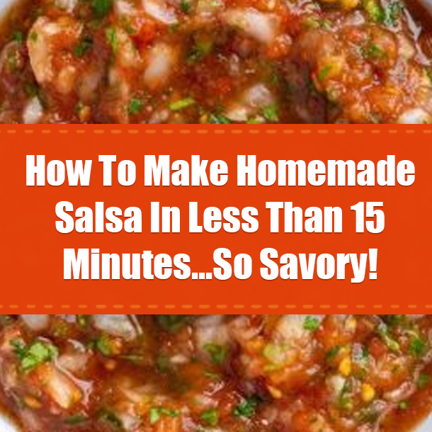 How To Make Homemade Salsa In Less Than 15 Minutes...So Savory!