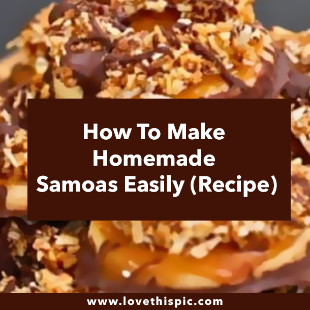 How To Make Homemade Samoas Easily (Recipe)