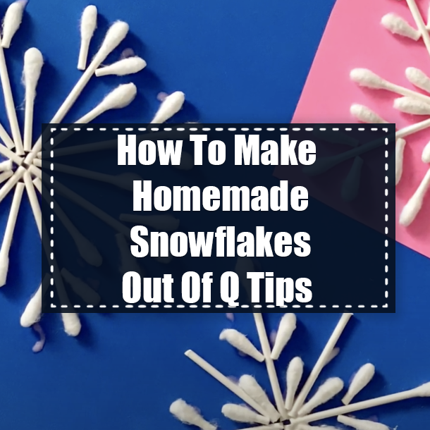 How To Make Homemade Snowflakes Out Of Q Tips