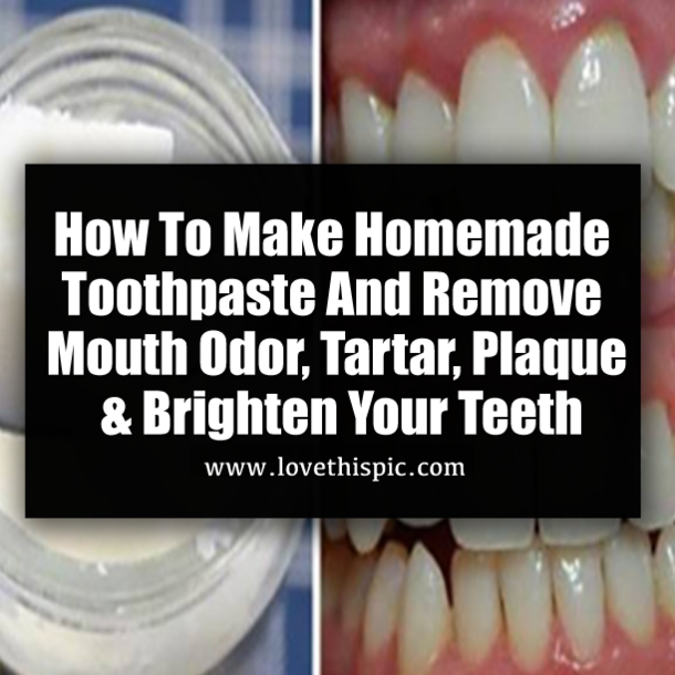 How To Make Homemade Toothpaste And Remove Mouth Odor, Tartar, Plaque & Brighten Your Teeth
