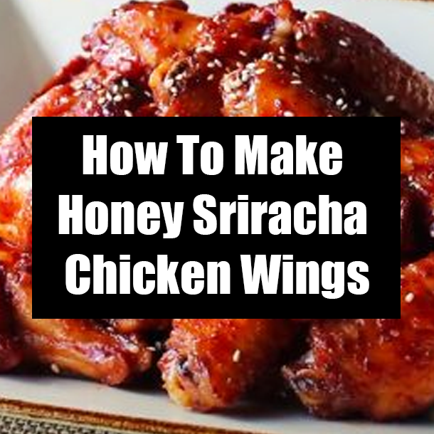 How To Make Honey Sriracha Chicken Wings