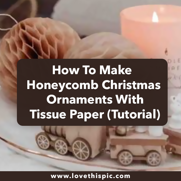 How To Make Honeycomb Christmas Ornaments With Tissue Paper (Tutorial)