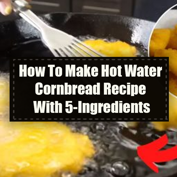 How To Make Hot Water Cornbread Recipe With 5-Ingredients
