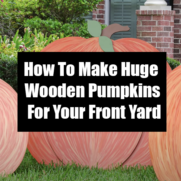 How To Make Huge Wooden Pumpkins For Your Front Yard