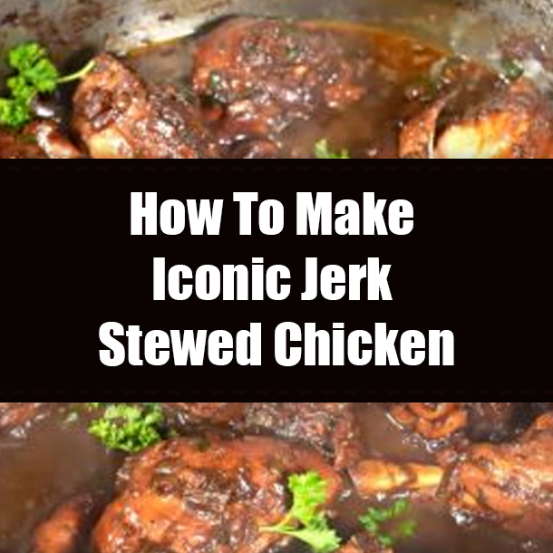How To Make Iconic Jerk Stewed Chicken