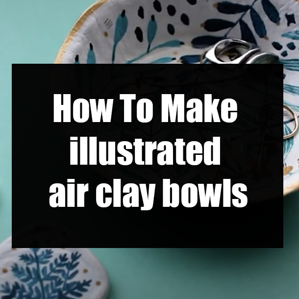 How To Make illustrated air clay bowls