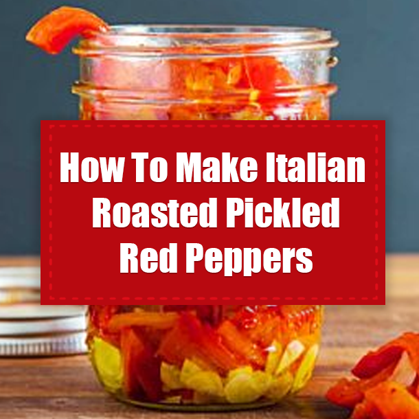 How To Make Italian Roasted Pickled Red Peppers