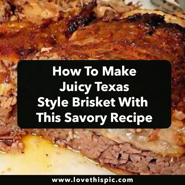 How To Make Juicy Texas Style Brisket With This Savory Recipe