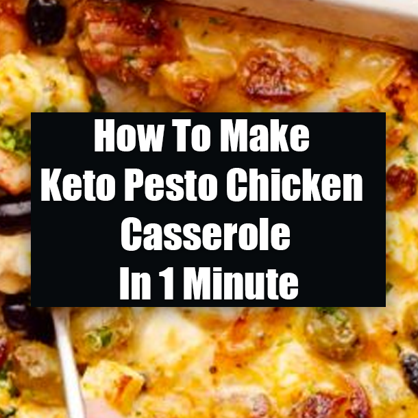 How To Make Keto Pesto Chicken Casserole In 1 Minute