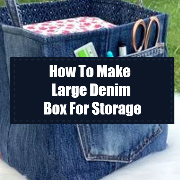 How To Make Large Denim Box For Storage