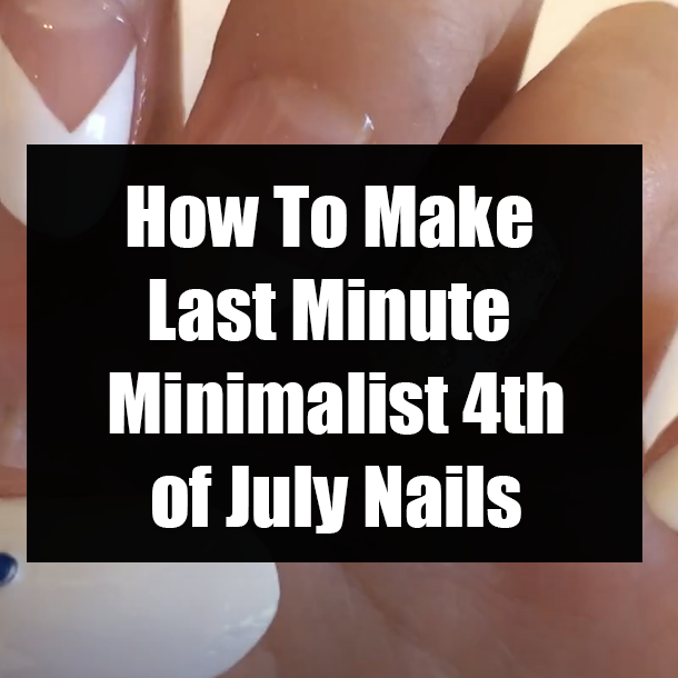 How To Make Last Minute Minimalist 4th of July Nails