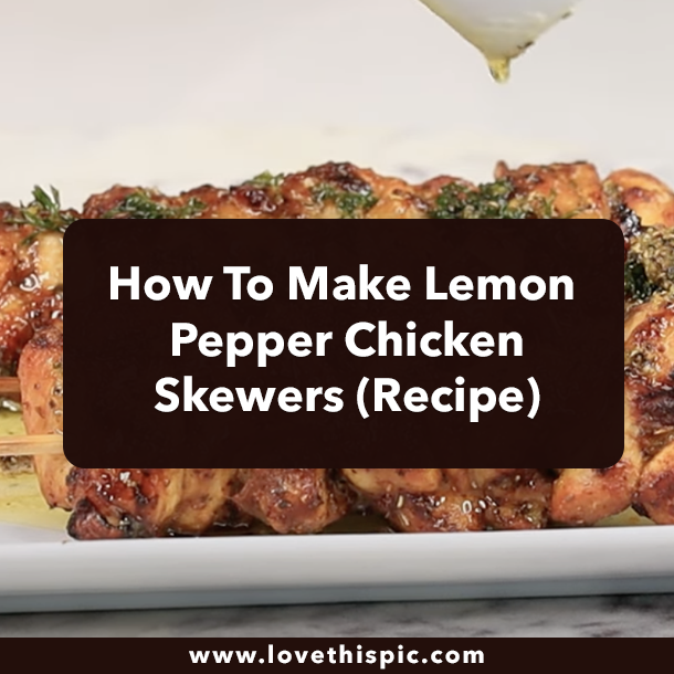 How To Make Lemon Pepper Chicken Skewers (Recipe)
