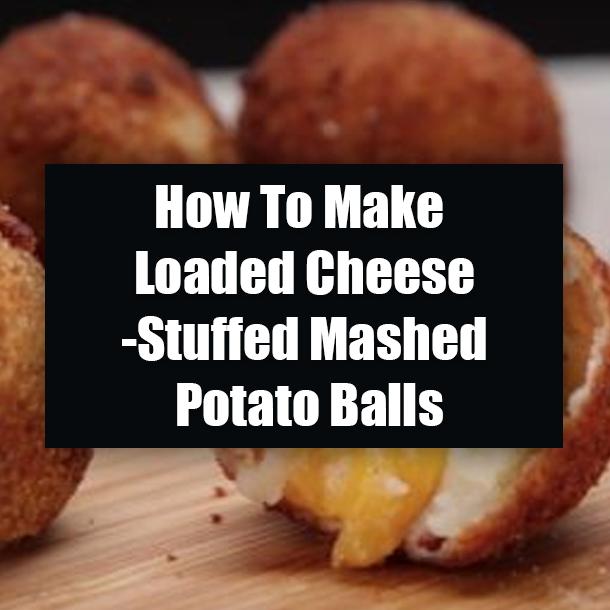 How To Make Loaded Cheese-Stuffed Mashed Potato Balls