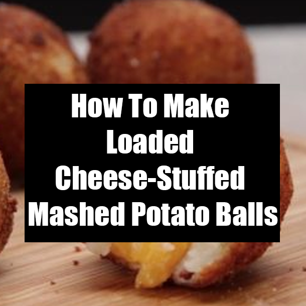 How To Make Loaded Cheese-Stuffed Mashed Potato Balls