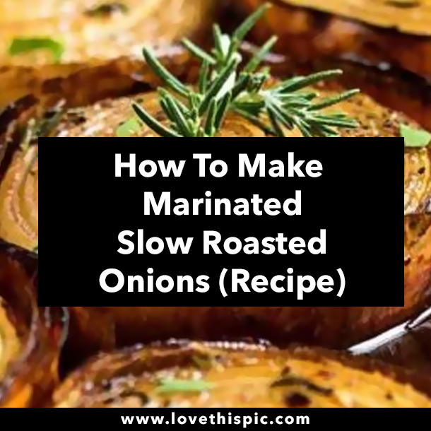 How To Make Marinated Slow Roasted Onions (Recipe)