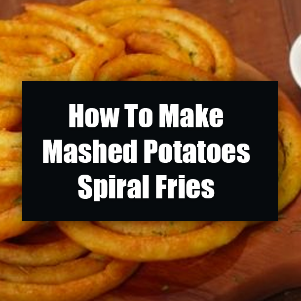 How To Make Mashed Potatoes Spiral Fries