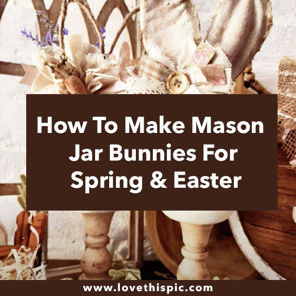 How To Make Mason Jar Bunnies For Spring & Easter