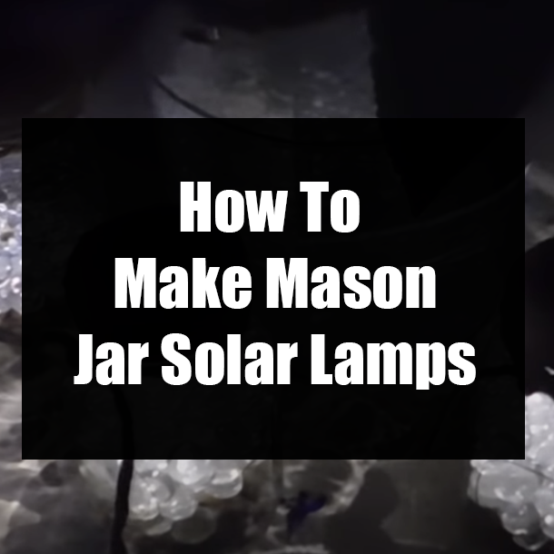 How To Make Mason Jar Solar Lamps
