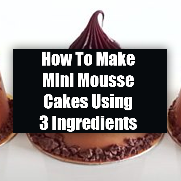 How To Make Mini Mousse Cakes Using 3 Ingredients