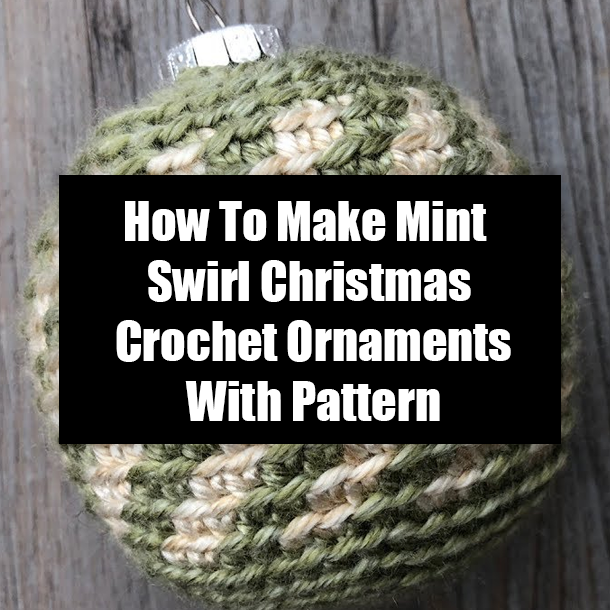 How To Make Mint Swirl Christmas Crochet Ornaments With Pattern