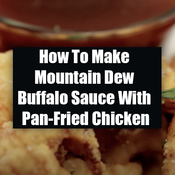 How To Make Mountain Dew Buffalo Sauce With Pan-Fried Chicken