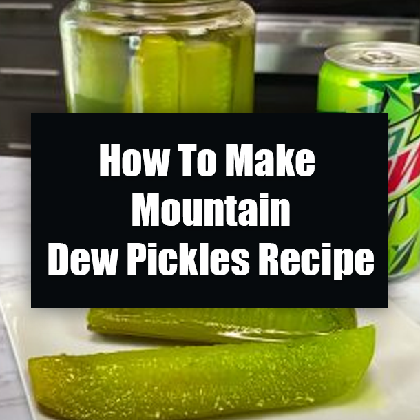 How To Make Mountain Dew Pickles Recipe