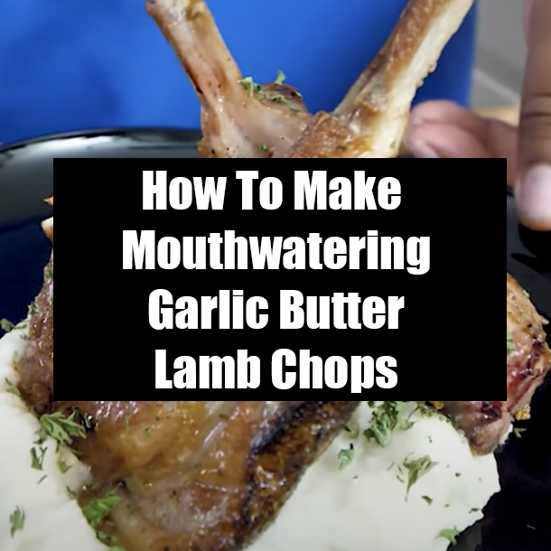 How To Make Mouthwatering Garlic Butter Lamb Chops