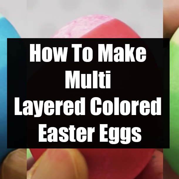 How To Make Multi Layered Colored Easter Eggs