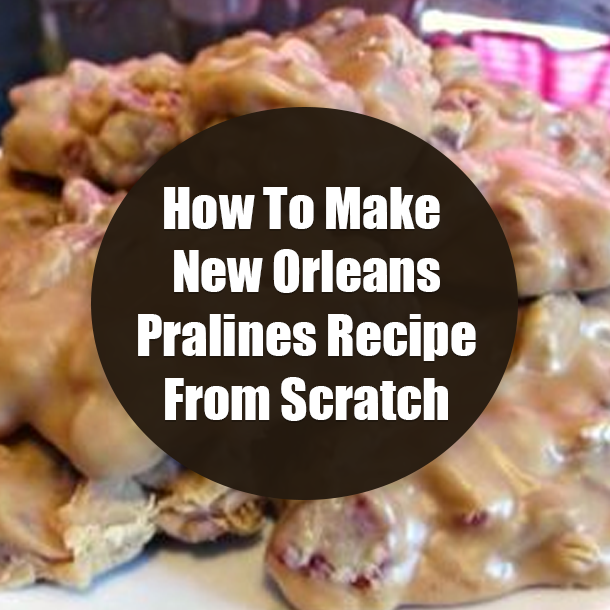 How To Make New Orleans Pralines Recipe From Scratch
