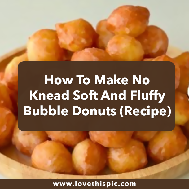 How To Make No Knead Soft And Fluffy Bubble Donuts (Recipe)