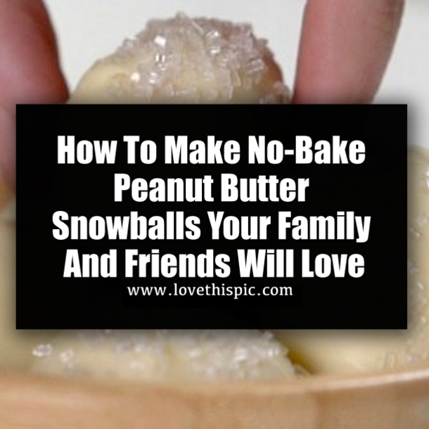 How To Make No-Bake Peanut Butter Snowballs Your Family And Friends Will Love
