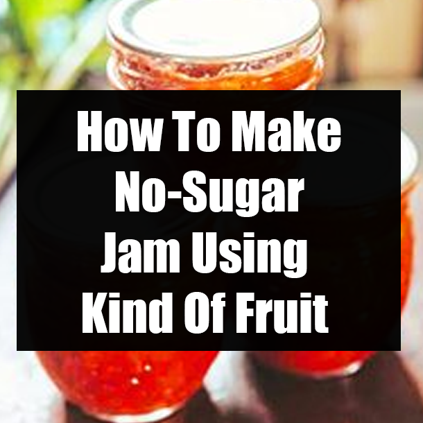 How To Make No-Sugar Jam Using Kind Of Fruit